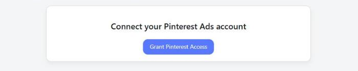 Connect your Pinterest Ads account panel with the Grant Pinterest Access button